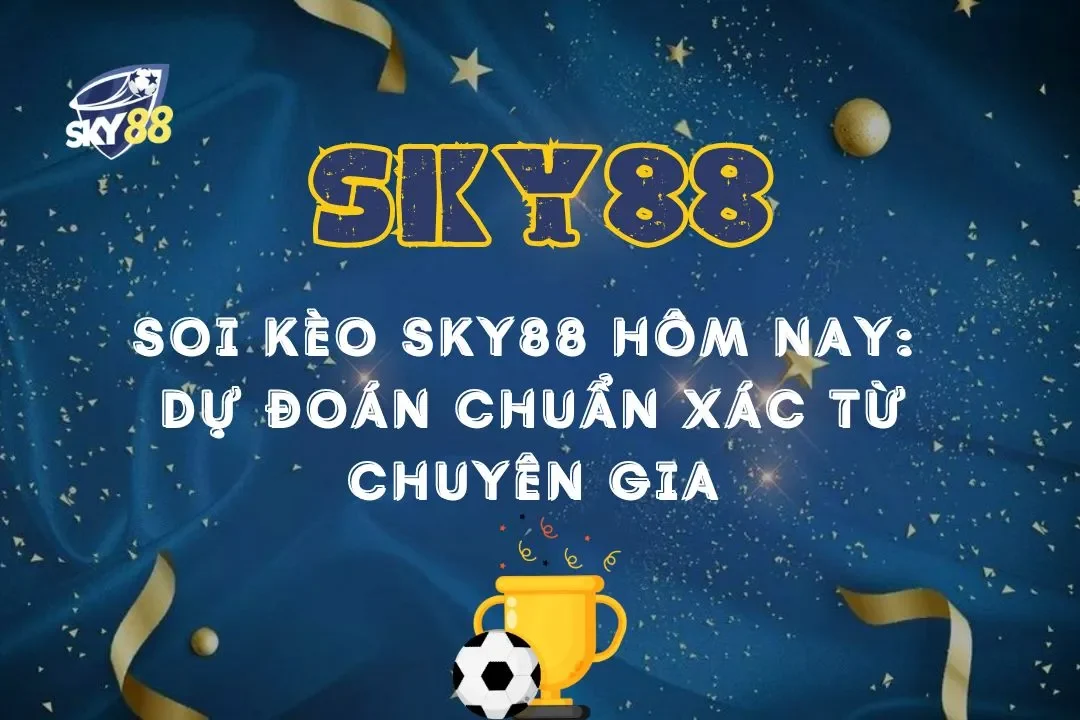 Soi Kèo Tài Xỉu SKY88 – Bí Quyết Chọn Kèo Chuẩn, Thắng Đậm